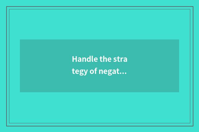 Handle the strategy of negative news