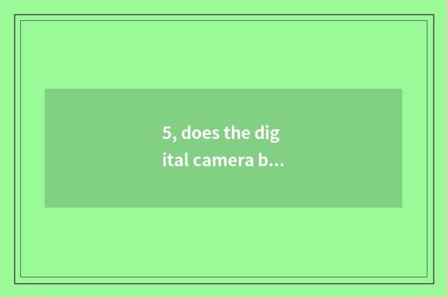 5, does the digital camera below the pine take a picture Hei Bing?