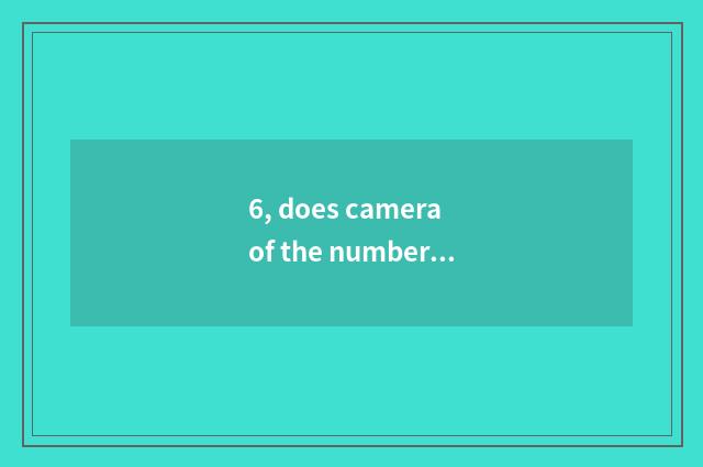 6, does camera of the number below the pine use a method?