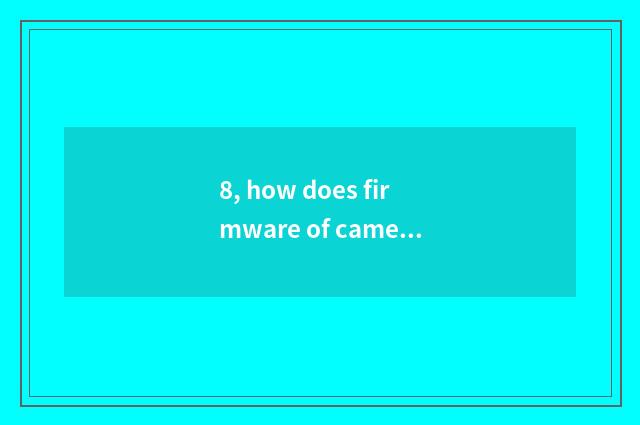 8, how does firmware of camera of the number below the pine upgrade?