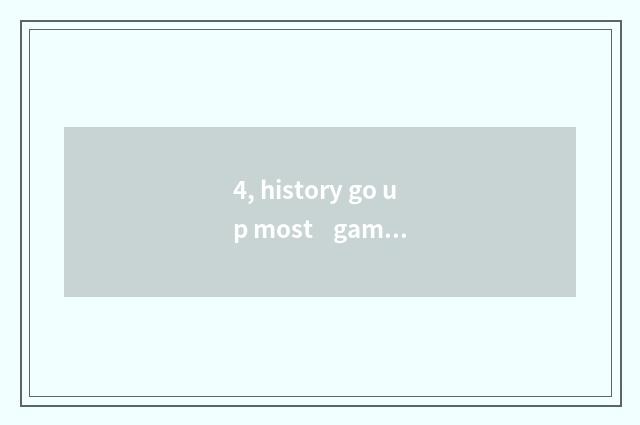4, history go up most game 4 strategies?
