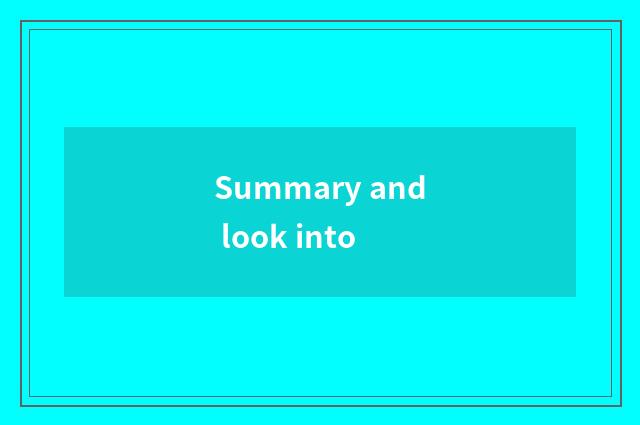 Summary and look into