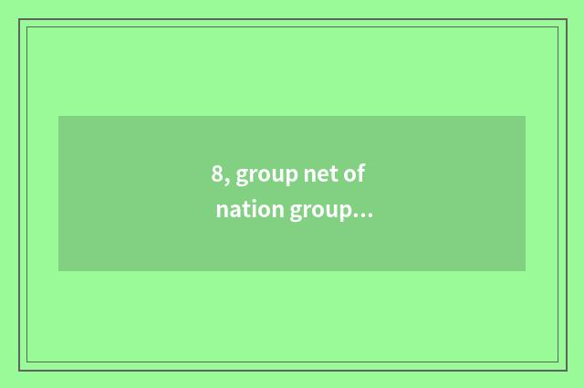 8, group net of nation group officer?