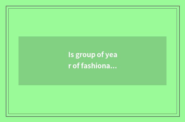 Is group of year of fashionable Ba Sha ordinal to coming on the stage?