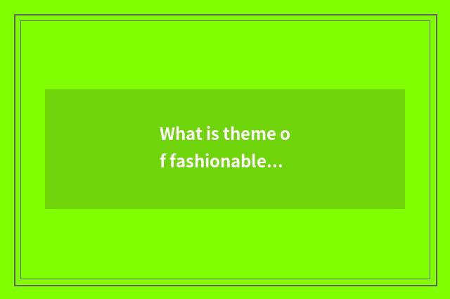What is theme of fashionable Ba Sha?