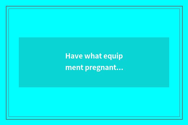 Have what equipment pregnant, yo is the book worth to recommend?