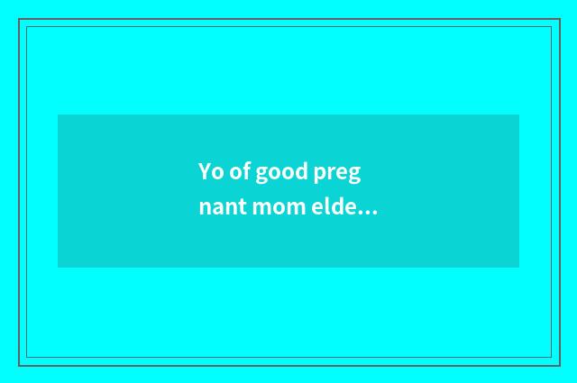 Yo of good pregnant mom elder brother's wife how?