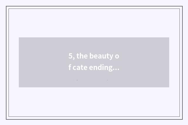 5, the beauty of cate ending sentence?