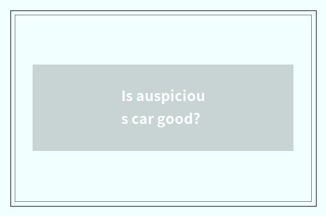 Is auspicious car good?