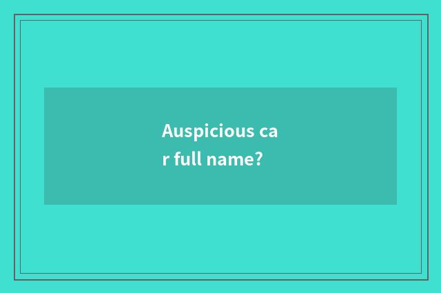 Auspicious car full name?