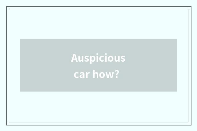 Auspicious car how?
