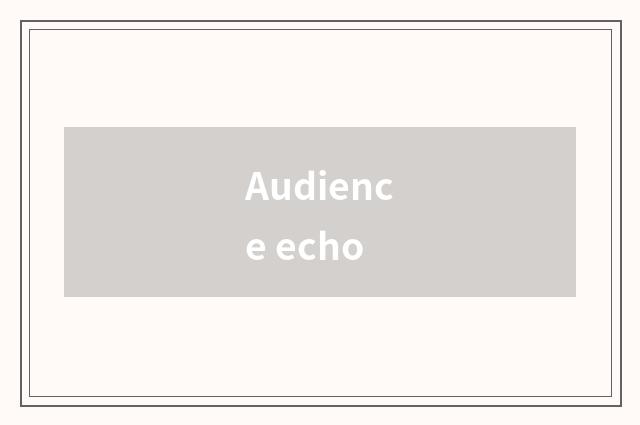 Audience echo