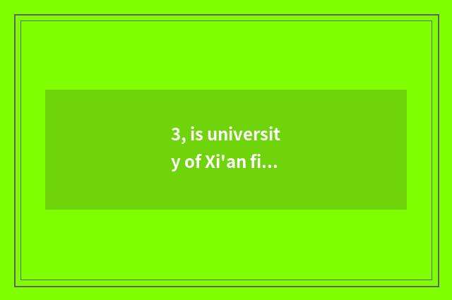 3, is university of Xi'an finance and economics how old?