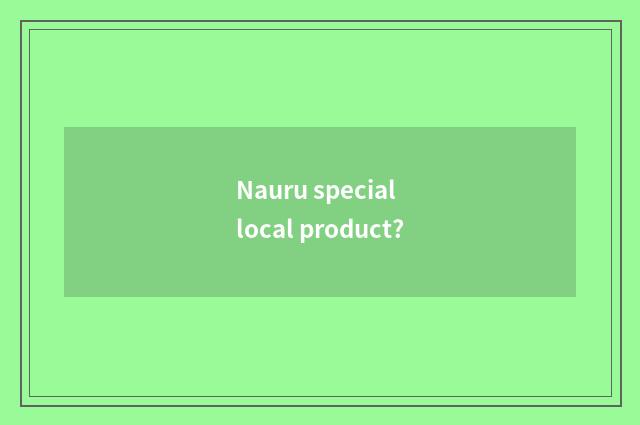 Nauru special local product?