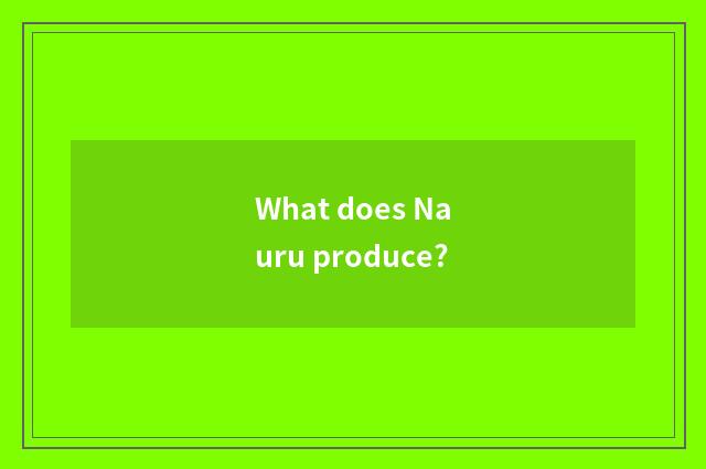 What does Nauru produce?
