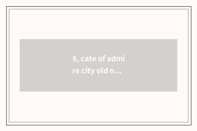 8, cate of admire city old name?