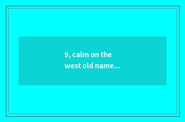 9, calm on the west old name cate?