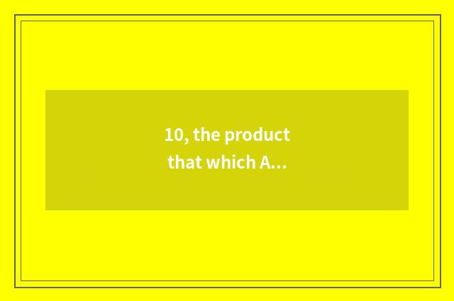10, the product that which Akreos is?