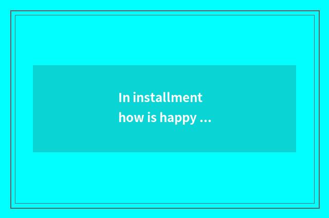 In installment how is happy Abs issued?