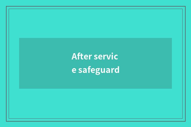 After service safeguard