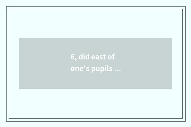 6, did east of one's pupils or disciples of garden of the smooth laurel that spe