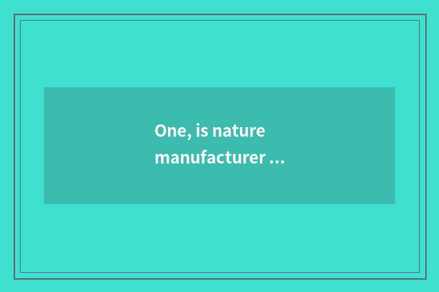 One, is nature manufacturer in?