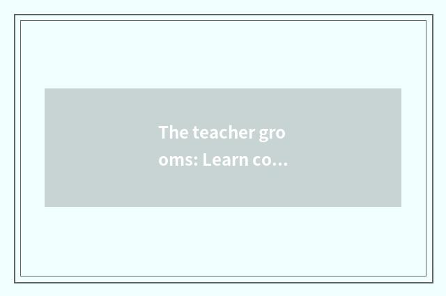 The teacher grooms: Learn continuously, promote professional skill ceaselessly