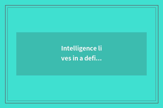 Intelligence lives in a definition