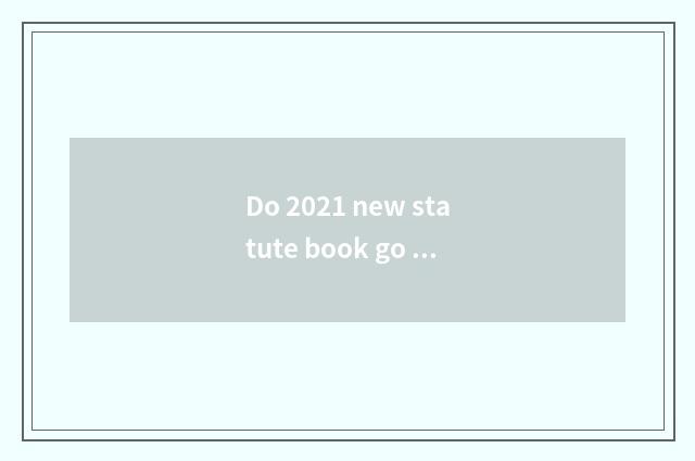 Do 2021 new statute book go which buy new statute book?