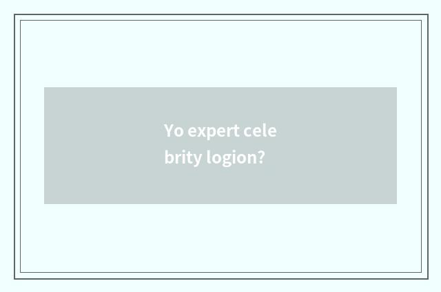 Yo expert celebrity logion?