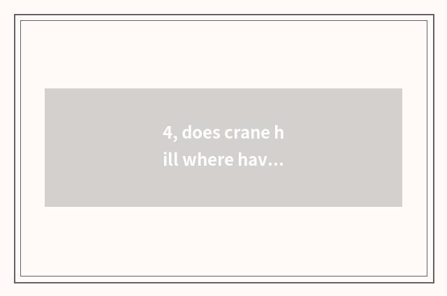 4, does crane hill where have a meal?