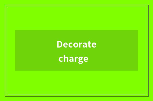 Decorate charge