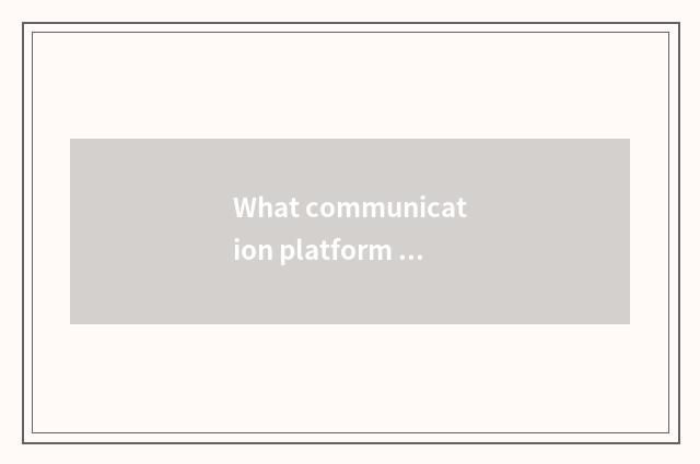 What communication platform is the university?