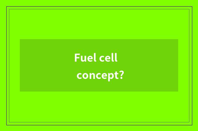 Fuel cell concept?