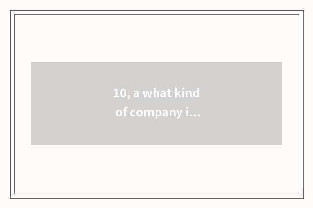 10, a what kind of company is group of ambitious science and technology?