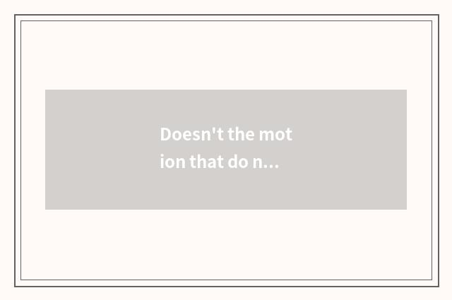 Doesn't the motion that do not have oxygen have oxygen motion distinction?