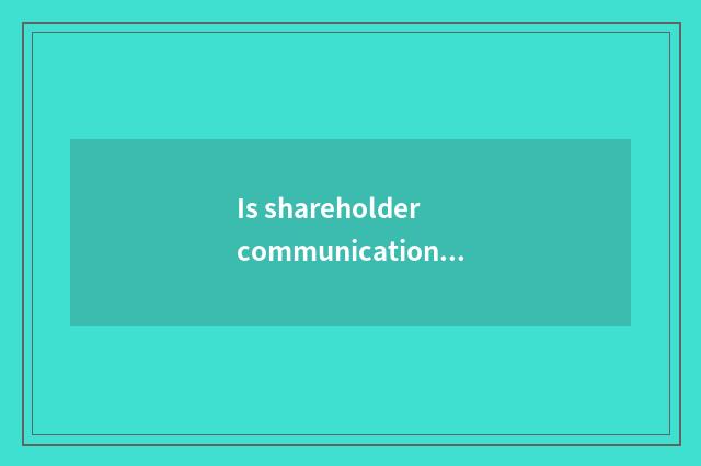 Is shareholder communication platform good?