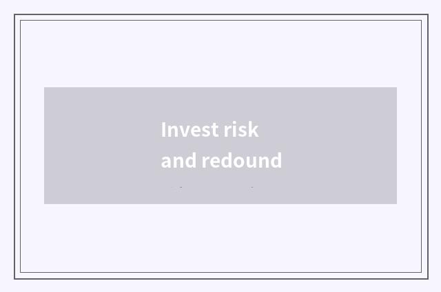 Invest risk and redound