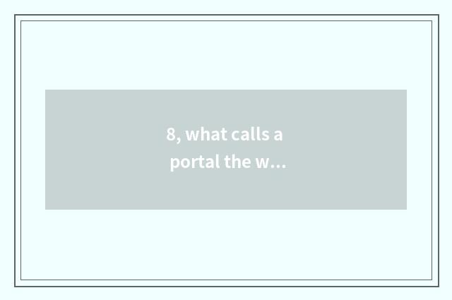 8, what calls a portal the website?