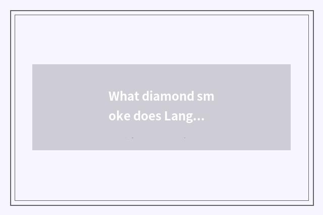 What diamond smoke does Langfang have to sell?