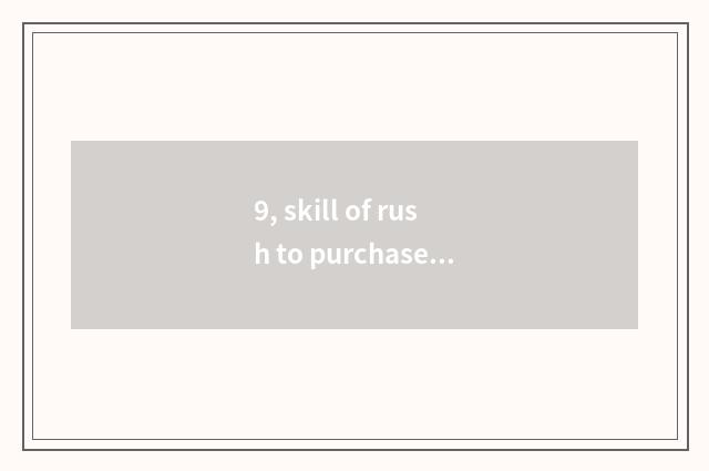 9, skill of rush to purchase of liquor of astral power name?