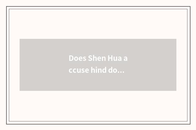Does Shen Hua accuse hind does city have He Jian to solve?