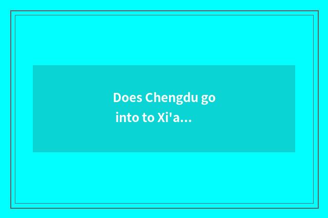 Does Chengdu go into to Xi'an cling to be still high speed of Beijing elder brot