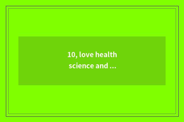10, love health science and technology and Aikangji what relation is the group?