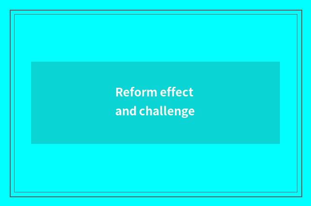 Reform effect and challenge