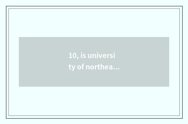 10, is university of northeast finance and economics professional?
