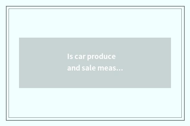 Is car produce and sale measured how statistic?