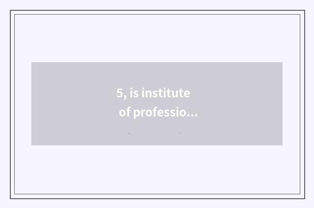 5, is institute of profession of stage city science and technology how old?