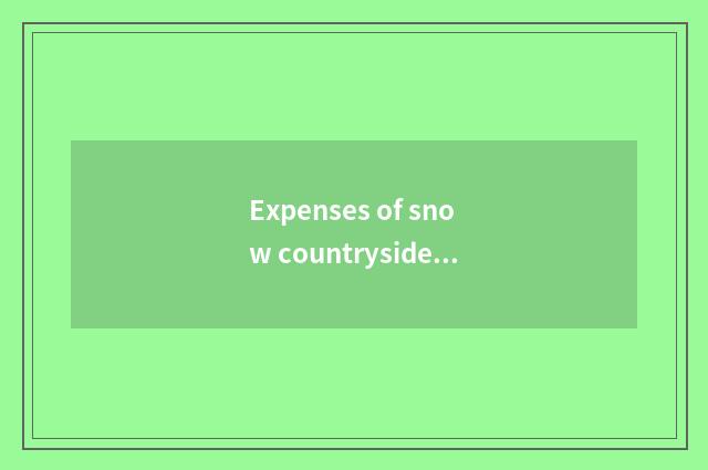Expenses of snow countryside travel?