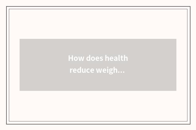 How does health reduce weight the fastest?